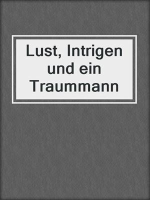 cover image of Lust, Intrigen und ein Traummann