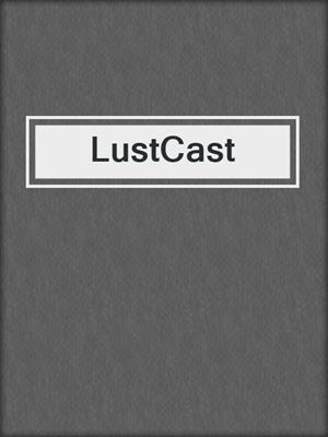 cover image of LustCast