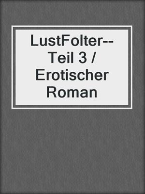 LustFolter--Teil 3 / Erotischer Roman