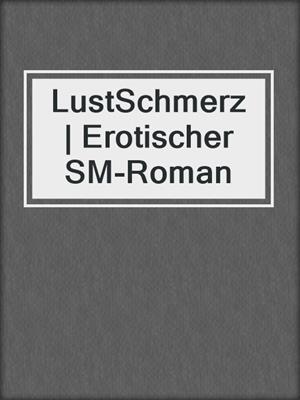 cover image of LustSchmerz | Erotischer SM-Roman