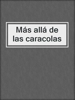 cover image of Más allá de las caracolas