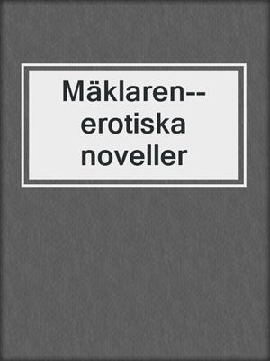 cover image of Mäklaren--erotiska noveller