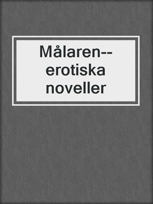 cover image of Målaren--erotiska noveller
