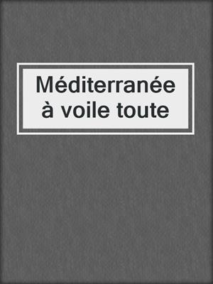 cover image of Méditerranée à voile toute