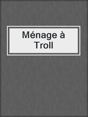 cover image of Ménage à Troll