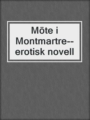 cover image of Möte i Montmartre--erotisk novell