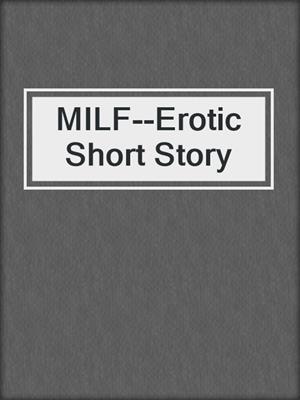 cover image of MILF--Erotic Short Story