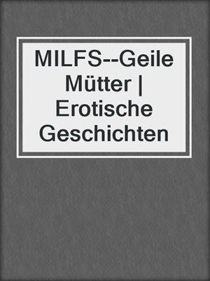 cover image of MILFS--Geile Mütter | Erotische Geschichten