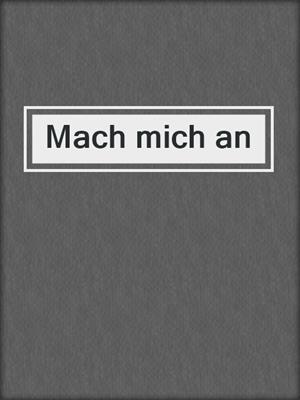 cover image of Mach mich an