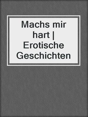 cover image of Machs mir hart | Erotische Geschichten