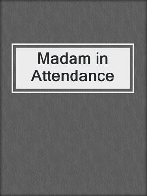 cover image of Madam in Attendance