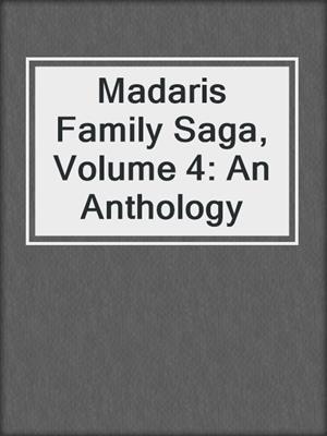 cover image of Madaris Family Saga, Volume 4: An Anthology