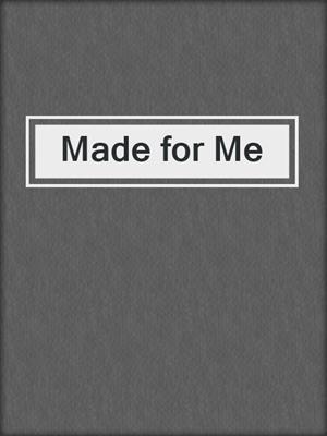 cover image of Made for Me