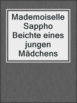 cover image of Mademoiselle Sappho Beichte eines jungen Mädchens