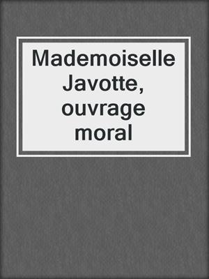 Mademoiselle Javotte, ouvrage moral