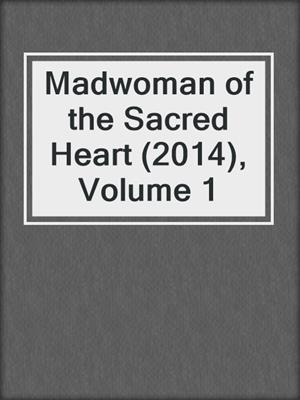 cover image of Madwoman of the Sacred Heart (2014), Volume 1