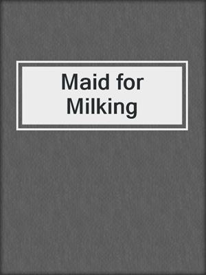 cover image of Maid for Milking