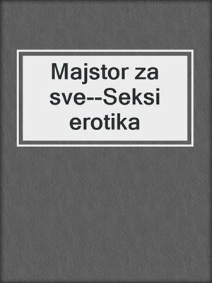 cover image of Majstor za sve--Seksi erotika