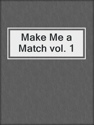 cover image of Make Me a Match vol. 1