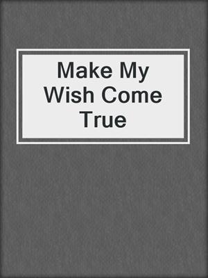 Make My Wish Come True