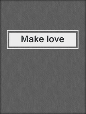 cover image of Make love