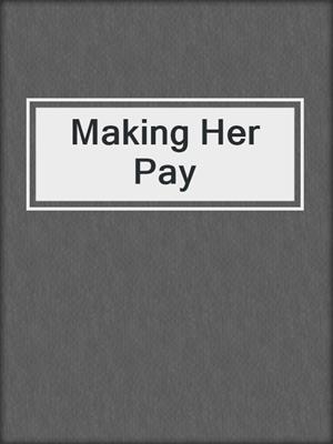 cover image of Making Her Pay