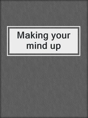 Making your mind up