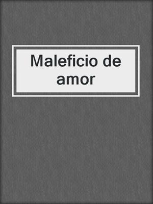 cover image of Maleficio de amor
