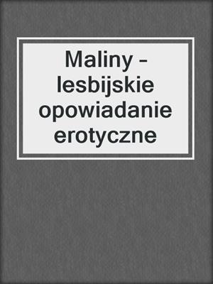 cover image of Maliny – lesbijskie opowiadanie erotyczne