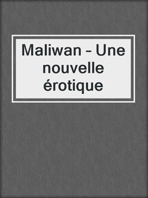 cover image of Maliwan – Une nouvelle érotique