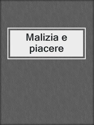 cover image of Malizia e piacere