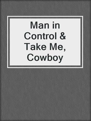 cover image of Man in Control & Take Me, Cowboy