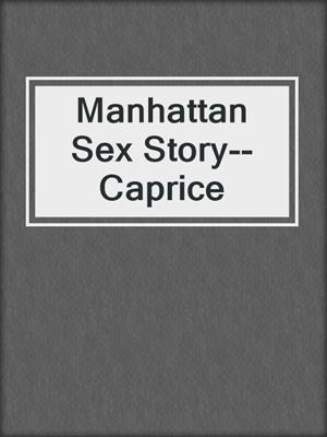 cover image of Manhattan Sex Story--Caprice