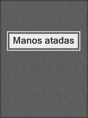 cover image of Manos atadas