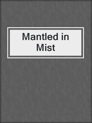 cover image of Mantled in Mist