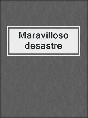 cover image of Maravilloso desastre