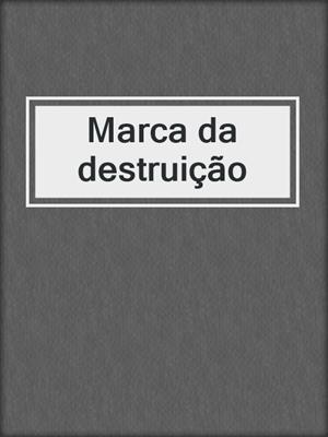 cover image of Marca da destruição