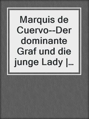 cover image of Marquis de Cuervo--Der dominante Graf und die junge Lady | Erotischer SM-Roman
