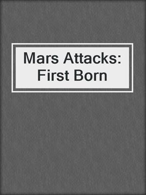 cover image of Mars Attacks: First Born