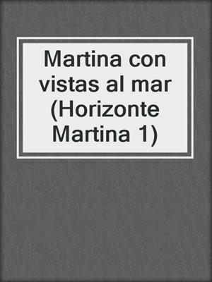 cover image of Martina con vistas al mar (Horizonte Martina 1)
