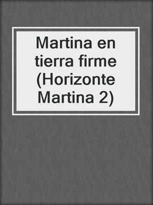 cover image of Martina en tierra firme (Horizonte Martina 2)