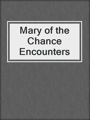 cover image of Mary of the Chance Encounters