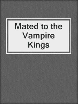 cover image of Mated to the Vampire Kings