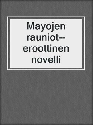 cover image of Mayojen rauniot--eroottinen novelli