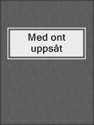 cover image of Med ont uppsåt