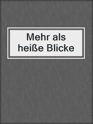 cover image of Mehr als heiße Blicke