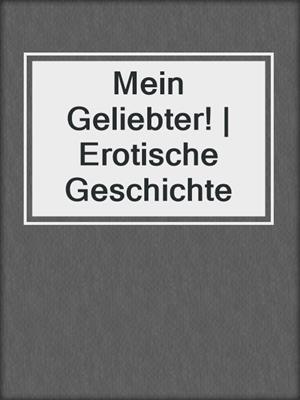 cover image of Mein Geliebter! | Erotische Geschichte