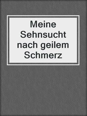 cover image of Meine Sehnsucht nach geilem Schmerz