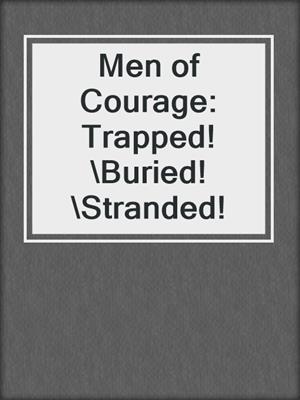cover image of Men of Courage: Trapped!\Buried!\Stranded!
