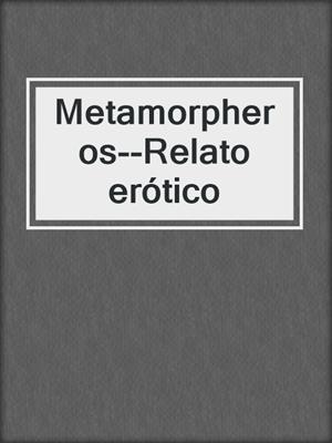 cover image of Metamorpheros--Relato erótico